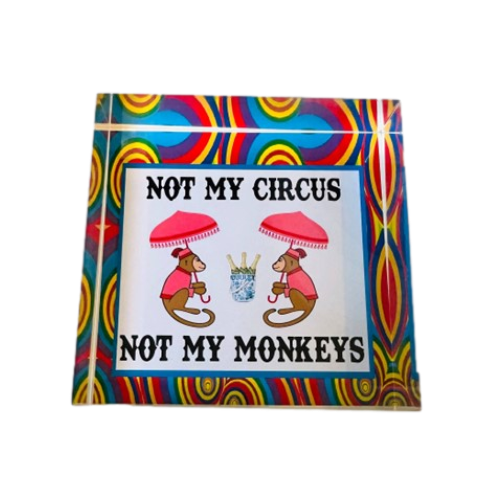Not My Circus Not My Monkeys Acrylic Paperweight