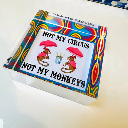 Not My Circus Not My Monkeys Acrylic Paperweight