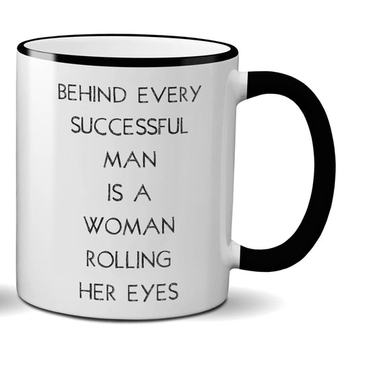 Behind Every Successful Man Mug