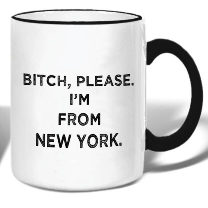 Bitch Please I'm from New York Mug