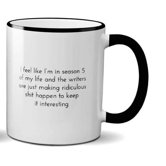 Feel like season 5 of my life mug