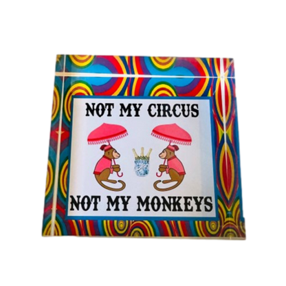 Not My Circus Not My Monkeys Acrylic Paperweight