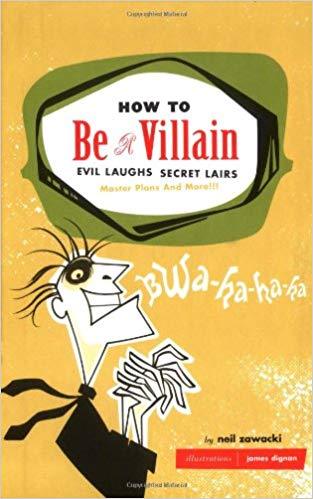 How to Be a Villain: Evil Laughs, Secret Lairs, Master Plans, and More!!!